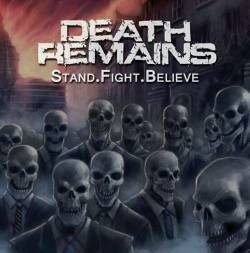 Death Remains : Stand. Fight . Believe
